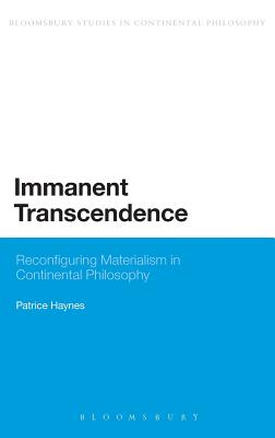 Immanent Transcendence: Reconfiguring Materialism in Continental Philosophy - Haynes, Patrice