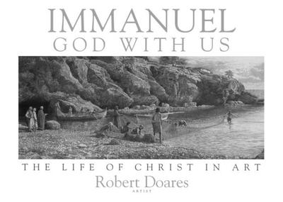 Immanuel, God with Us: The Life of Christ in Art - Doares, Robert, and Dennis, Lane T, PH.D. (Foreword by)