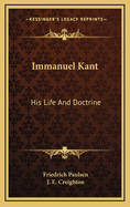 Immanuel Kant; his life and doctrine.