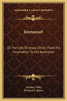 Immanuel: Or the Life of Jesus Christ; From His Incarnation to His Ascension - Eddy, Zachary, and Storrs, Richard S (Introduction by)