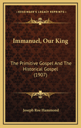 Immanuel, Our King: The Primitive Gospel and the Historical Gospel (1907)