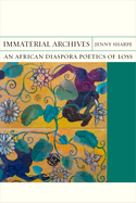 Immaterial Archives: An African Diaspora Poetics of Loss