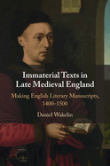 Immaterial Texts in Late Medieval England: Making English Literary Manuscripts, 1400-1500