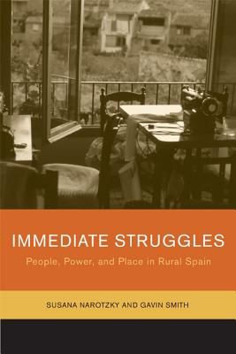 Immediate Struggles: People, Power, and Place in Rural Spain - Narotzky, Susana, and Smith, Gavin