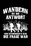 ...Immer Die Antwort: Notizbuch F?r Wandern Berg-Wandern Bergsteigen Klettern Outdoor Trekking Camping