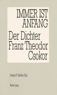 Immer Ist Anfang: Der Dichter Franz Theodor Csokor