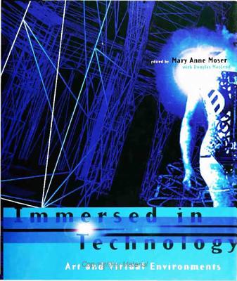 Immersed in Technology: Art and Virtual Environments - Banff Centre for the Arts, and Moser, Mary A (Editor), and MacLeod, Douglas (Editor)