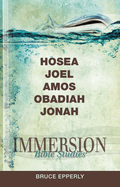 Immersion Bible Studies: Hosea, Joel, Amos, Obadiah, Jonah