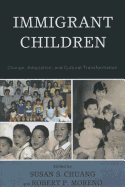 Immigrant Children: Change, Adaptation, and Cultural Transformation