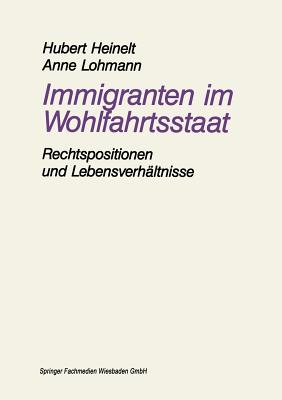 Immigranten Im Wohlfahrtsstaat: Am Beispiel Der Rechtspositionen Und Lebensverhaltnisse Von Aussiedlern - Heinelt, Hubert, and Lohmann, Anne