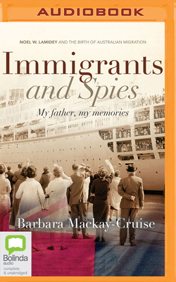 Immigrants and Spies: My father, my memories - Mackay-Cruise, Barbara