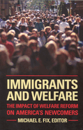Immigrants and Welfare: The Impact of Welfare Reform on America's Newcomers