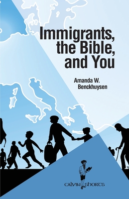 Immigrants, the Bible, and You - Benckhuysen, Amanda W