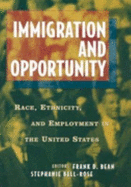 Immigration and Opportuntity: Race, Ethnicity, and Employment in the United States - Bean, Frank D (Editor), and Bell-Rose, Stephanie (Editor)