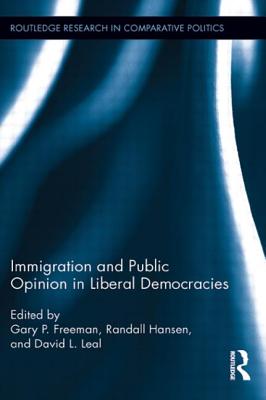 Immigration and Public Opinion in Liberal Democracies - Freeman, Gary P. (Editor), and Hansen, Randall (Editor), and Leal, David L. (Editor)