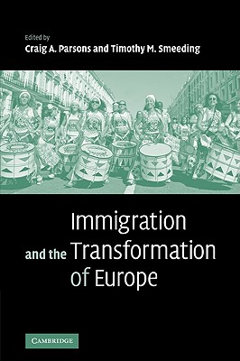 Immigration and the Transformation of Europe - Parsons, Craig A (Editor), and Smeeding, Timothy M (Editor)