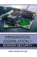 Immigration, Assimilation, and Border Security - Shaw-Taylor, Yoku