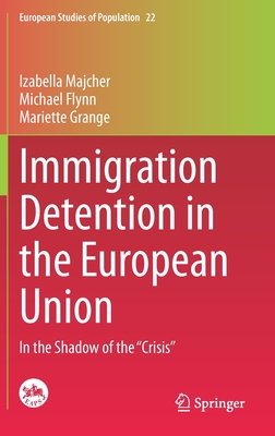 Immigration Detention in the European Union: In the Shadow of the "Crisis" - Majcher, Izabella, and Flynn, Michael, and Grange, Mariette