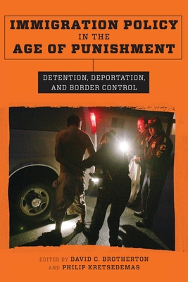 Immigration Policy in the Age of Punishment: Detention, Deportation, and Border Control - Kretsedemas, Philip (Editor), and Brotherton, David C. (Editor)