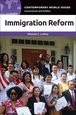 Immigration Reform: A Reference Handbook - LeMay, Michael C.