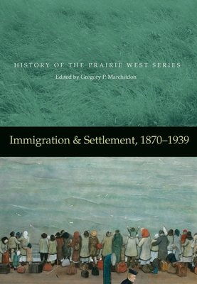 Immigration & Settlement, 1870-1939 - Marchildon, Gregory P (Editor)