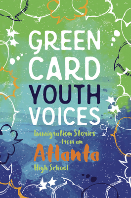 Immigration Stories from Atlanta High Schools: Green Card Youth Voices - Rozman Clark, Tea (Editor), and Rodriguez, Darlene Xiomara (Editor), and Smith-Sitton, Lara (Editor)