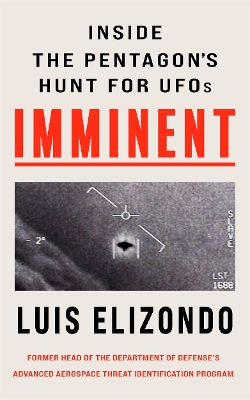 Imminent: Inside the Pentagon's Hunt for UFOs - Elizondo, Luis