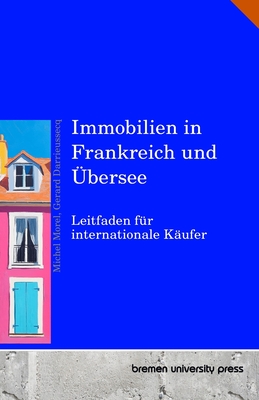 Immobilien in Frankreich und ?bersee: Leitfaden f?r internationale K?ufer - Darrieussecq, Gerard, and Morel, Michel