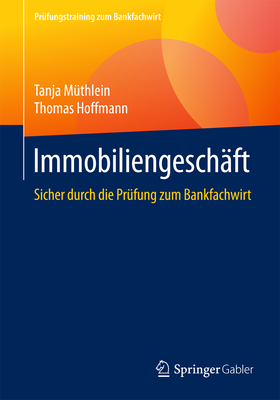 Immobiliengesch?ft: Sicher Durch Die Pr?fung Zum Bankfachwirt - M?thlein, Tanja, and Hoffmann, Thomas, PhD