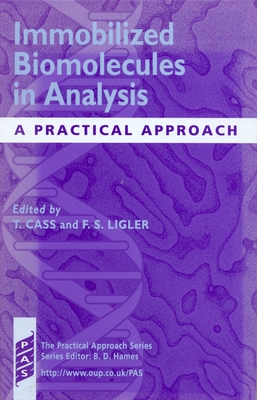 Immobilized Biomolecules in Analysis: A Practical Approach - Cass, Tony (Editor), and Ligler, Frances (Editor)