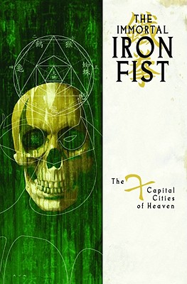 Immortal Iron Fist - Volume 2: The Seven Capital Cities of Heaven - Brubaker, Ed (Text by), and Fraction, Matt (Text by)