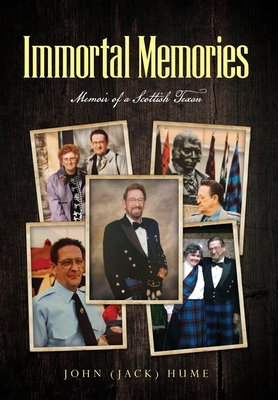 Immortal Memories: Memoir of a Scottish Texan - Hume, John (Jack), and Boyd, Robert (Introduction by), and Hume, Guida Mryl (Introduction by)
