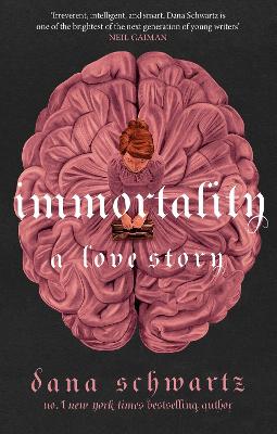 Immortality: A Love Story: the New York Times bestselling tale of mystery, romance and cadavers - Schwartz, Dana