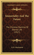 Immortality and the Future: The Christian Doctrine of Eternal Life (1917)