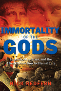 Immortality of the Gods: Legends, Mysteries, and the Alien Connection to Eternal Life