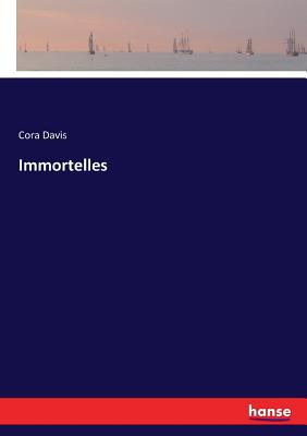 Immortelles - Davis, Cora