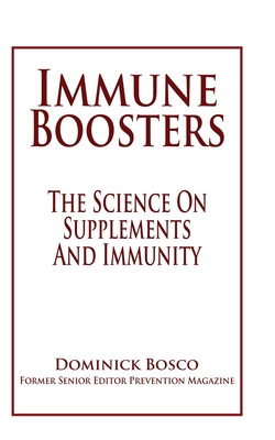 Immune Boosters: The Science On Supplements And Immunity - Bosco, Dominick