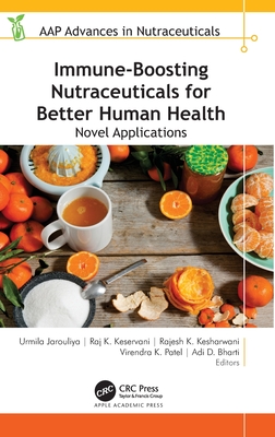 Immune-Boosting Nutraceuticals for Better Human Health: Novel Applications - Jarouliya, Urmila (Editor), and Keservani, Raj K (Editor), and Kesharwani, Rajesh K (Editor)