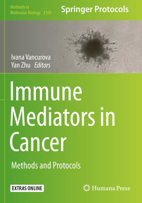 Immune Mediators in Cancer: Methods and Protocols - Vancurova, Ivana (Editor), and Zhu, Yan (Editor)