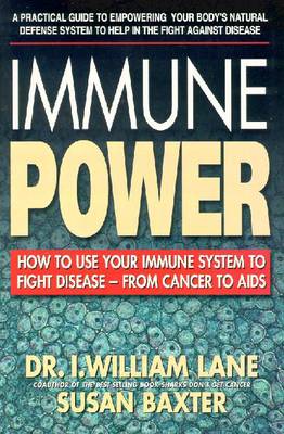 Immune Power: How to Use Your Immune System to Fight Disease--From Cancerto AIDS - Lane, I William, and William, I, and Lane, William I