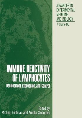 Immune Reactivity of Lymphocytes: Development, Expression, and Control - Feldman, Michael, Dr. (Editor)