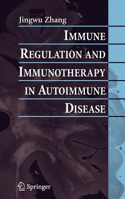 Immune Regulation and Immunotherapy in Autoimmune Disease - Zhang, Jingwu (Editor)