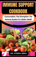Immune Support Cookbook: Consumables That Strengthen The Immune System For Better Health