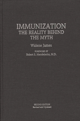 Immunization: The Reality Behind the Myth - Second Edition, Revised and Updated - James, Walene