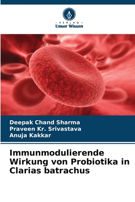 Immunmodulierende Wirkung von Probiotika in Clarias batrachus - Sharma, Deepak Chand, and Srivastava, Praveen Kr, and Kakkar, Anuja