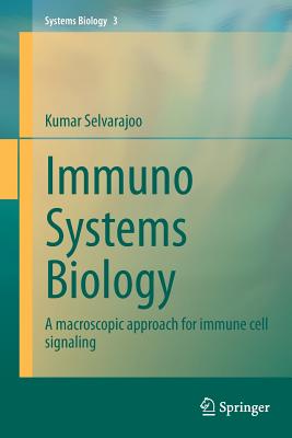 Immuno Systems Biology: A Macroscopic Approach for Immune Cell Signaling - Selvarajoo, Kumar