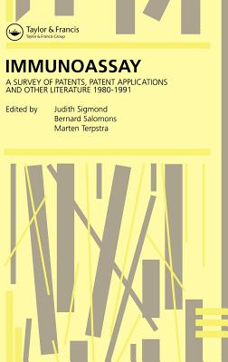 Immunoassay: A survey of patents, patent applications and other literature 1980-1991 - Salomons, B (Editor), and Sigmond, J (Editor), and Terpstra, M (Editor)