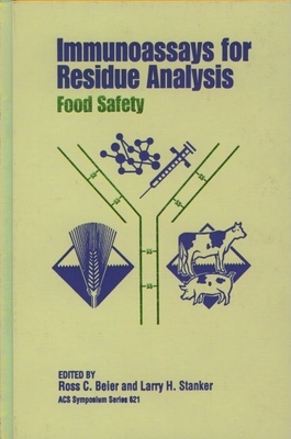 Immunoassays for Residue Analysis: Food Safety - Beier, Ross C (Editor), and Stanker, Larry H (Editor)