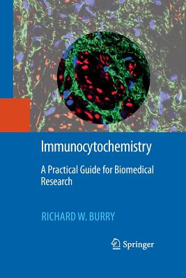 Immunocytochemistry: A Practical Guide for Biomedical Research - Burry, Richard W