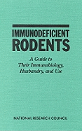 Immunodeficient Rodents: A Guide to Their Immunobiology, Husbandry, and Use - National Research Council, and Commission on Life Sciences, and Institute for Laboratory Animal Research